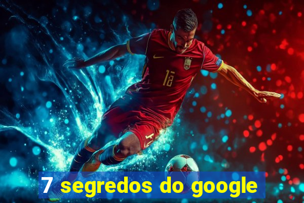 7 segredos do google
