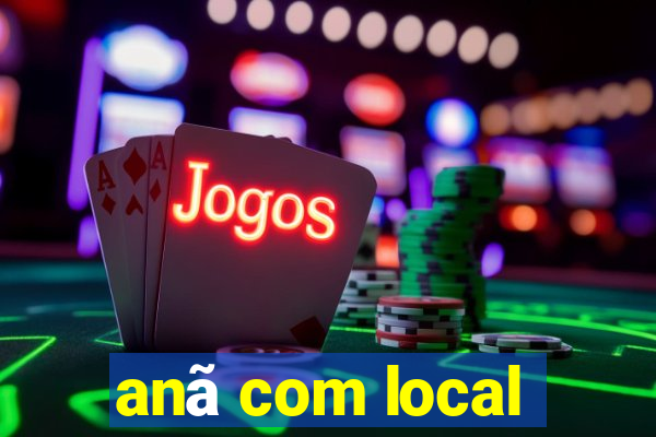 anã com local
