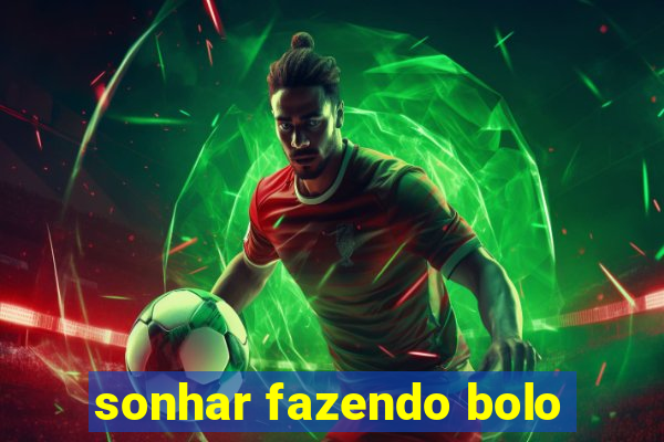 sonhar fazendo bolo
