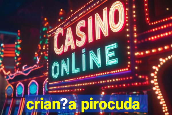 crian?a pirocuda