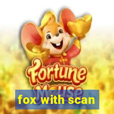 fox with scan