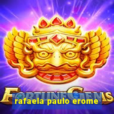 rafaela paulo erome