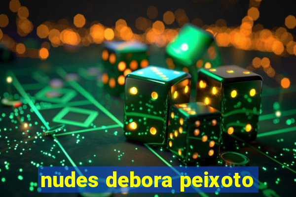nudes debora peixoto