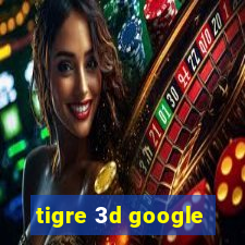 tigre 3d google
