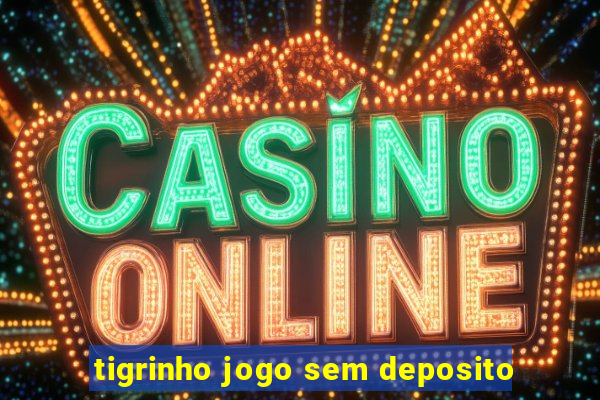 tigrinho jogo sem deposito