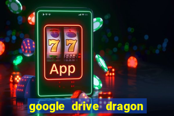 google drive dragon ball super