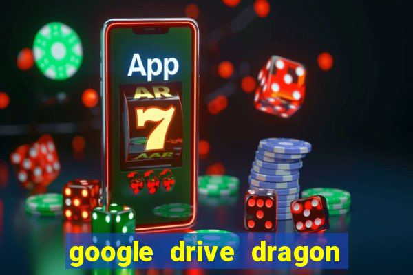 google drive dragon ball super