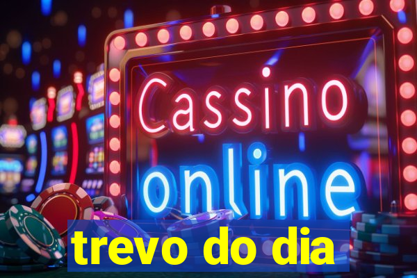 trevo do dia