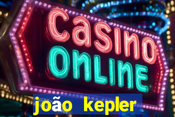 joão kepler fortuna estimada