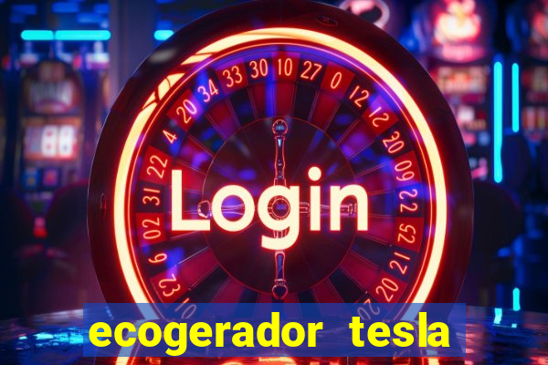ecogerador tesla reclame aqui