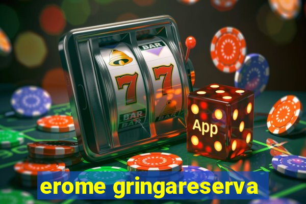 erome gringareserva