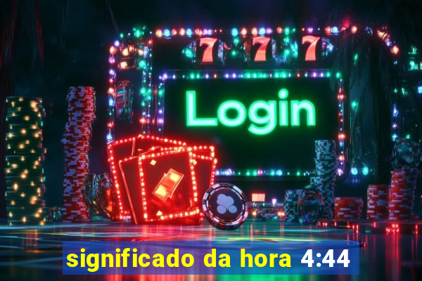 significado da hora 4:44