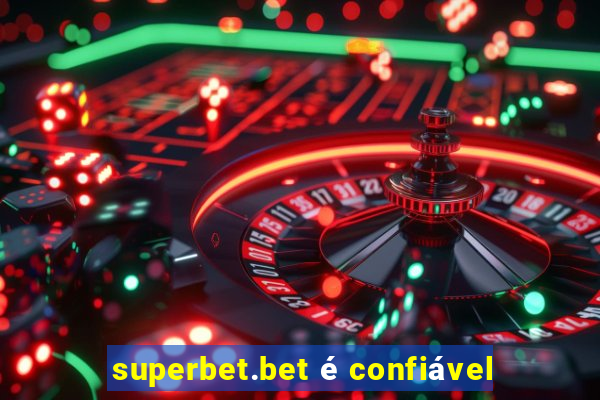 superbet.bet é confiável