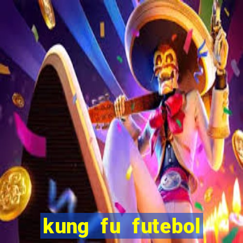kung fu futebol clube filme completo dublado